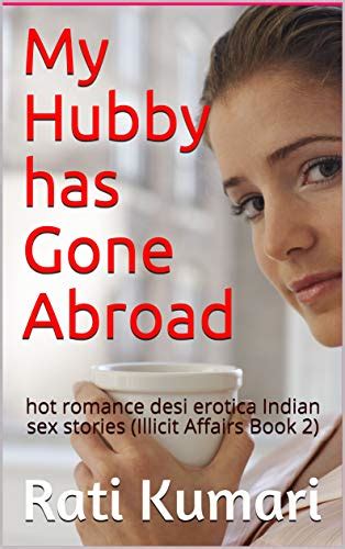 sex stories of india|My Hubby has Gone Abroad: hot romance desi erotica Indian sex .